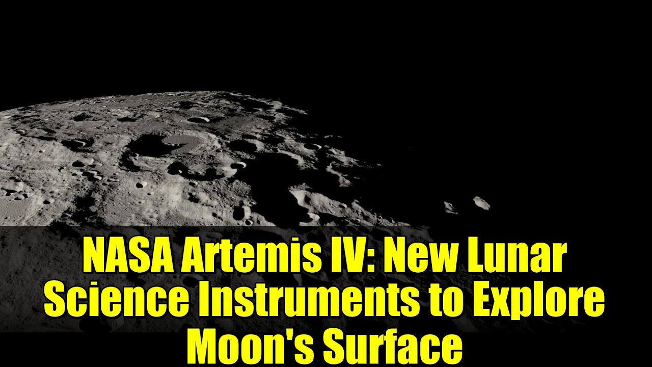 NASA Artemis IV: New Lunar Science Instruments to Explore Moon's ...