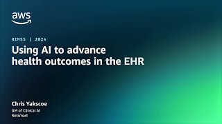 Using AI to advance health outcomes in the EHR | AWS Events