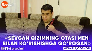 «SEVGAN QIZIMNING OTASI MEN BILAN KO'RISHISHGA QO'RQQAN»