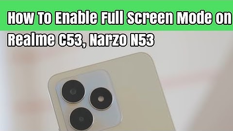 How To Enable Full Screen Mode on Realme C53, Narzo N53