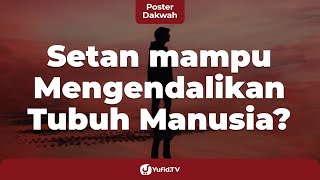 Setan Mampu Mengendalikan Tubuh Manusia - Poster Dakwah Yufid.TV