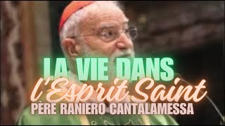 La Vie dans l'Esprit Saint (Père Raniero Cantalamessa)