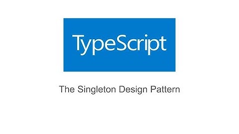 The Singleton Design Pattern in TypeScript