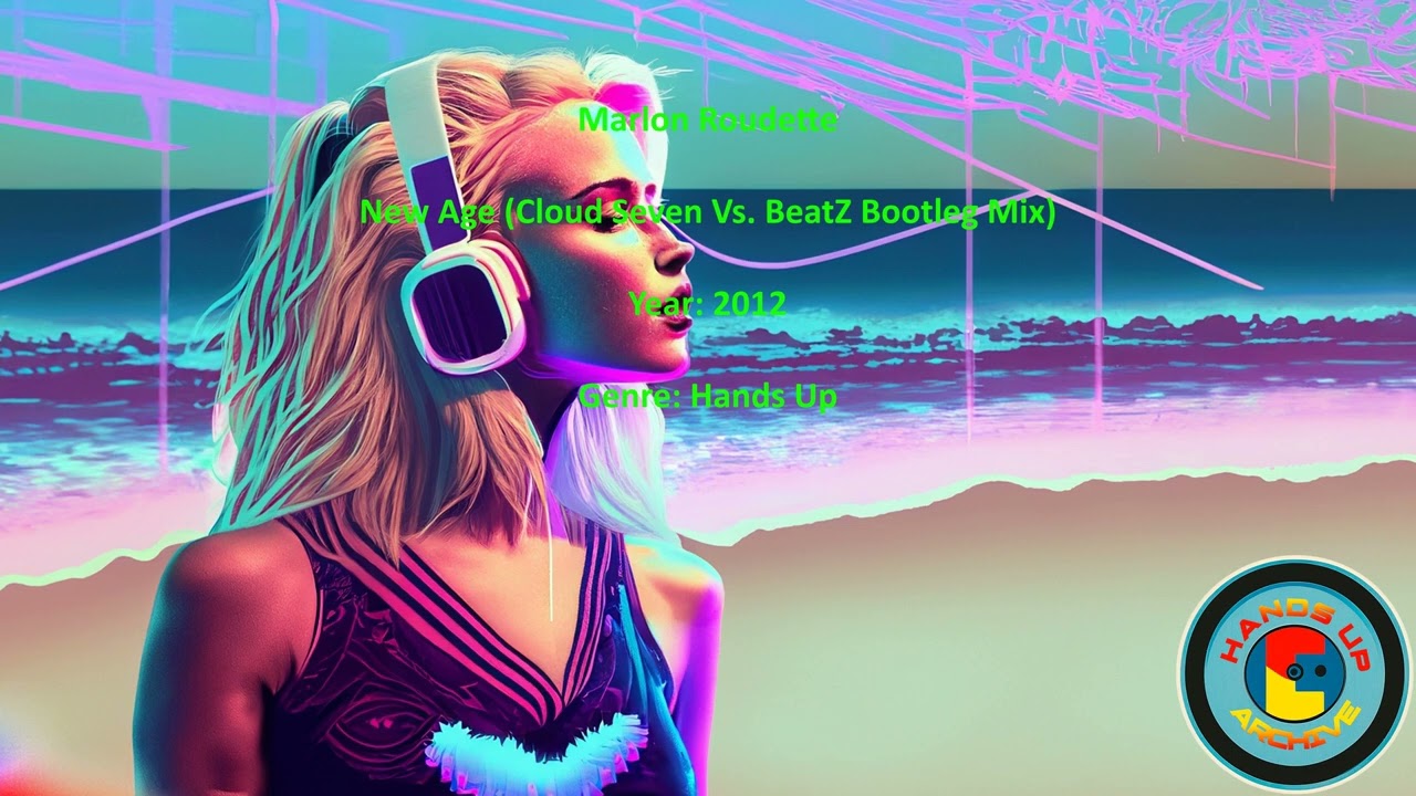 Marlon Roudette - New Age (Cloud Seven Vs. BeatZ Bootleg Mix) - 2012 - Hands Up Archive