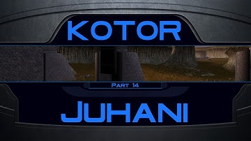 KotOR - Part 14 - Juhani