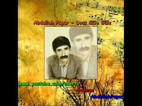 Abdullah Papur - Dost Güle Güle