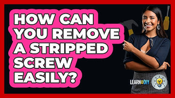 How Can You Remove A Stripped Screw Easily? - LearnToDIY360.com