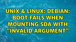 Unix & Linux: Debian: Boot fails when mounting sda with "invalid argument" (2 Solutions!!)