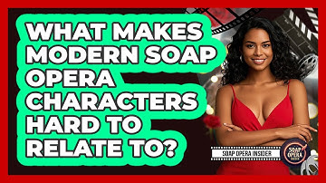 What Makes Modern Soap Opera Characters Hard To Relate To? - Soap Opera Insider