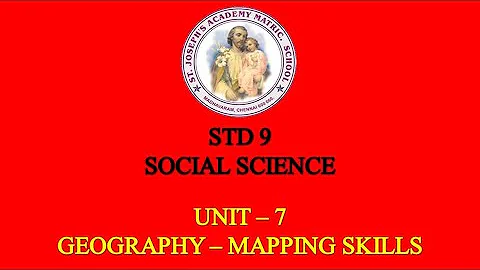 SOCIAL SCIENCE STD 9 GEOGRAPHY | MAPPING SKILLS | UNIT - 7