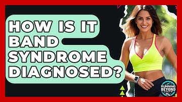 How Is IT Band Syndrome Diagnosed? - Running Beyond Limits