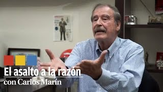 Vicente Fox, Ex Presidente de México Parte II | El asalto a la razón
