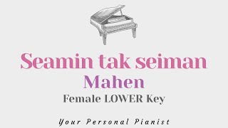 Seamin tak seiman - Mahen (Female LOWER KEY Karaoke) - Piano Instrumental Cover with Lyrics