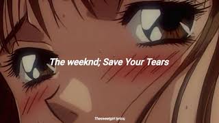 The weeknd; Save your tears // Letra al español.