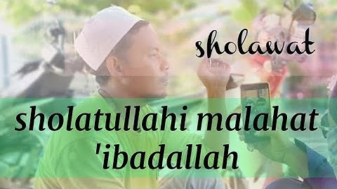Sholawat Sholatullah Malahat & 
