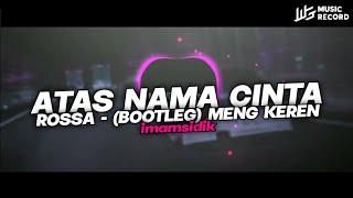 DJ ATAS NAMA CINTA - ROSSA (BOOTLEG) MENG KEREN NEW 2024!!