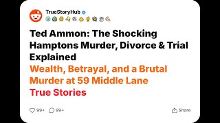 Ted Ammon: The Shocking Hamptons Murder, Divorce & Trial Explained