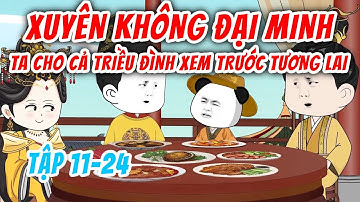 [Full 11-24] Xuyên Không Đại Minh Ta Cho Cả Triều Đình Xem Trước Tương Lai | Chuột Vietsub