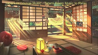 Lounge Music | Japanese Lounge Music | Tatami Room Music to Relax | Lounge Music Jazz