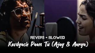 Kevadyach Paan Tu Slowed Reverb Ajay Atul | Ajay & Aarya Song | New Marathi Lofi Song | #Itsksworld