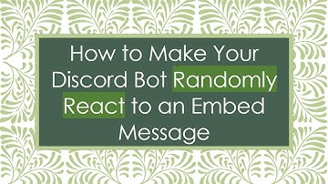 How to Make Your Discord Bot Randomly React to an Embed Message
