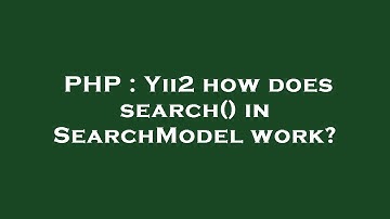 PHP : Yii2 how does search() in SearchModel work?