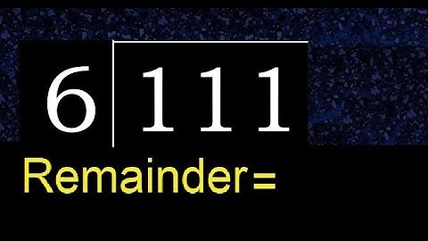 Divide 111 by 6 , remainder  . Division with 1 Digit Divisors . How to do