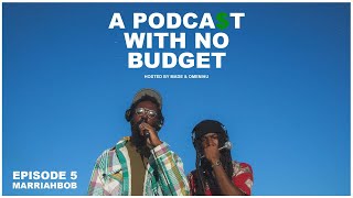 A Podcast With No Budget - Episode 5 - (Featuring Marriahbob)