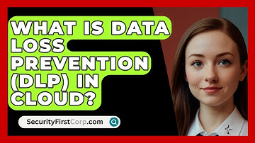 What Is Data Loss Prevention (DLP) In Cloud? - SecurityFirstCorp.com