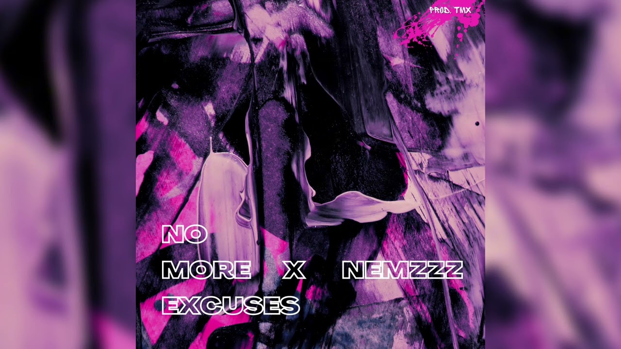 No More Excuses x Nemzzz