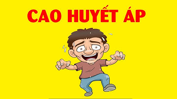 Giải thích nhanh dễ hiểu bệnh Cao huyết áp