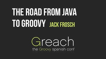 The Road from Java to Groovy - Jack Frosch @Greach2017