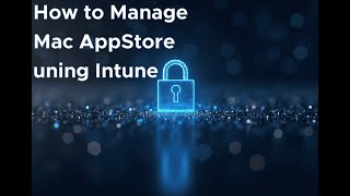 Managing macOS App Store with Microsoft Intune: Step-by-Step Guide