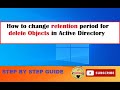 How to change the retention period for deleted users Objects in Active Directory