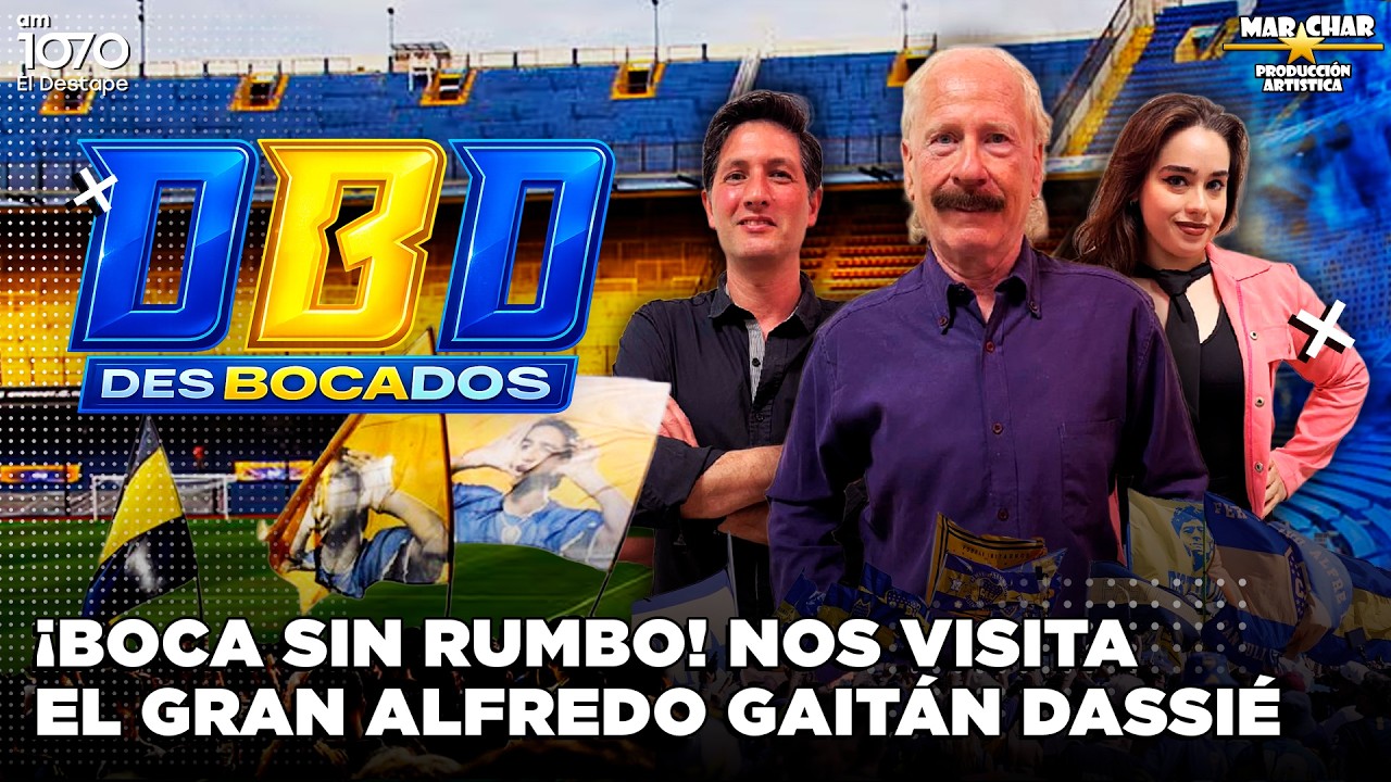 🔵🟡🔵 ¡BOCA SIN RUMBO! NOS VISITA EL GRAN ALFREDO GAITÁN DASSIÉ | DESBOCADOS con Marcelo Lerner