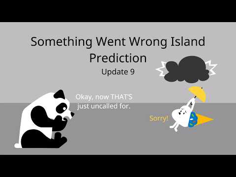 Something Went Wrong Island Prediction (Update 9)