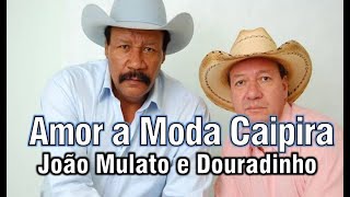 Amor A Moda Caipira - João Mulato E Douradinho
