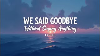 Download Lagu We Said Goodbye Without Saying Anything ( Lyrics ) MP3