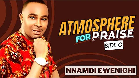 Atmosphere For Praise (Side C) — Nnamdi Ewenighi |Latest Nigerian Gospel Music 2023
