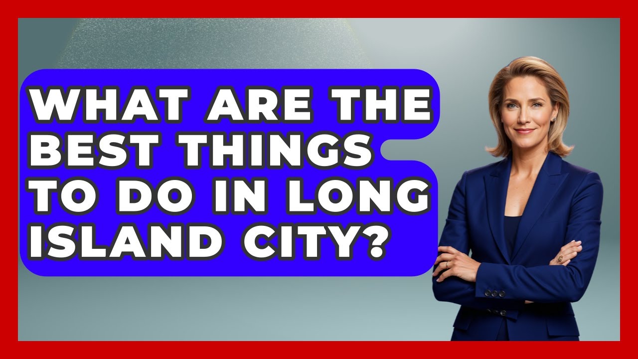 What Are The Best Things To Do In Long Island City? - United States Revealed