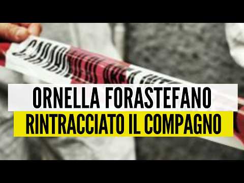 Video ORNELLA FORASTEFANO, RINTRACCIATO IL COMPAGNO. E' STATA UCCISA DI BOTTE.