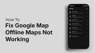 How to Fix Google Map Offline Maps Not Working