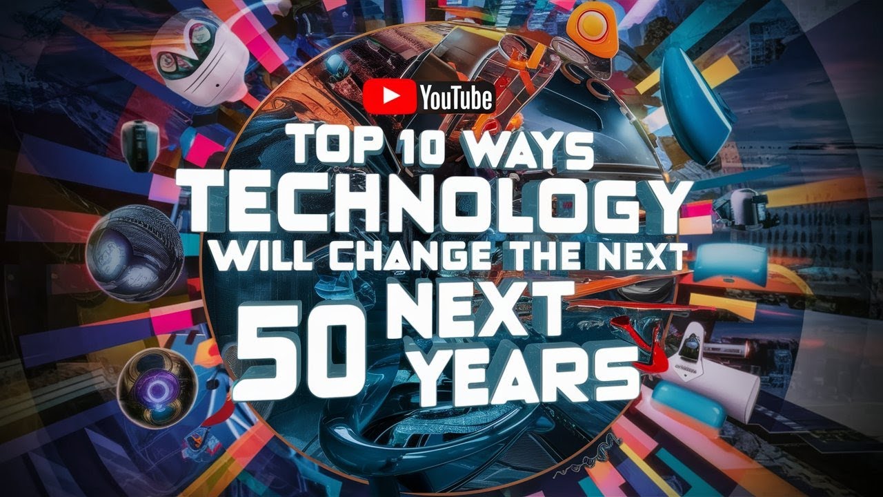 Top 10 Ways Technology Will Change the Next 50 Years