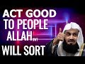 Act good to everyone Allah will sort them later.