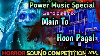Main to hoon pagal munda//Hindi Compitition Dj Song//new style horror music dj song/Dj Sandip Remix