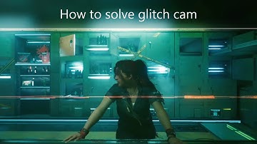 How to fix "glitch cam" - Cyberpunk 2077