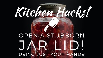 How to Open a Stubborn Jar Lid with your hands - Kitchen Hacks!