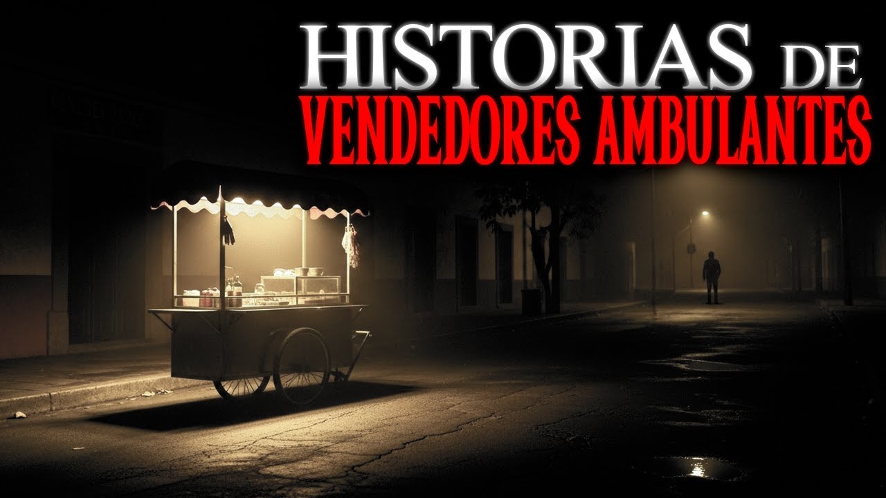 HISTORIAS ATERRADORAS DE VENDEDORES AMBULANTES EN MEXICO| RELATOS DE TERROR