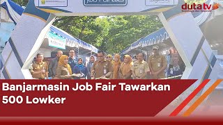 Banjarmasin Job Fair Tawarkan 500 Loker | Berita Terkini