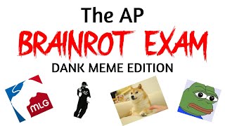 The AP BRAINROT Exam 4 DANK MEME Edition